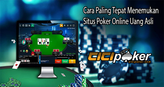 Cara Paling Tepat Menemukan Situs Poker Online Uang Asli