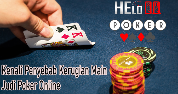 Kenali Penyebab Kerugian Main Judi Poker Online