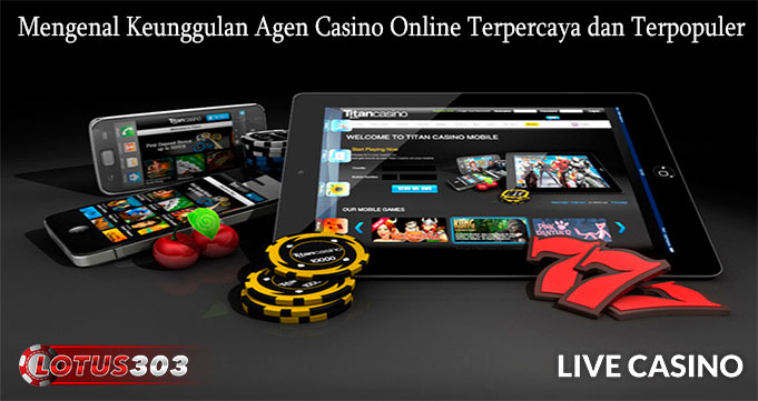 Mengenal Keunggulan Agen Casino Online Terpercaya dan Terpopuler
